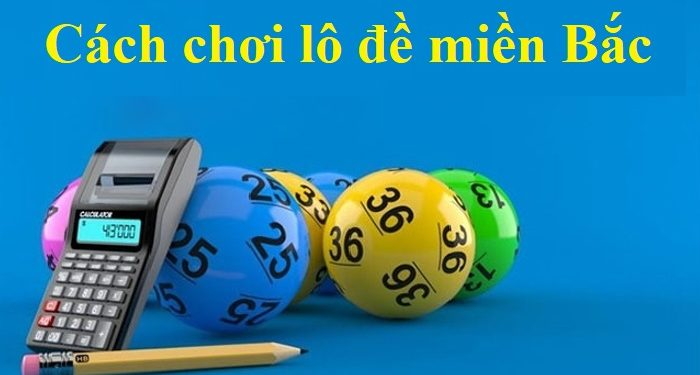 Các loại lô đề miền Bắc có hiện nay