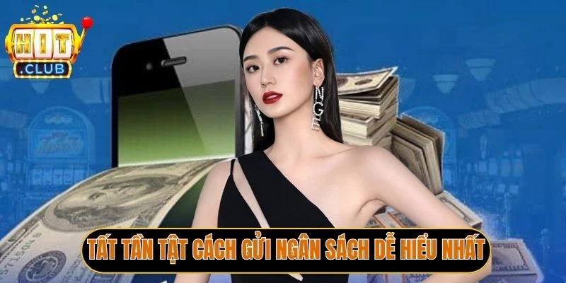 Tất tần tật cách gửi ngân sách dễ hiểu nhất